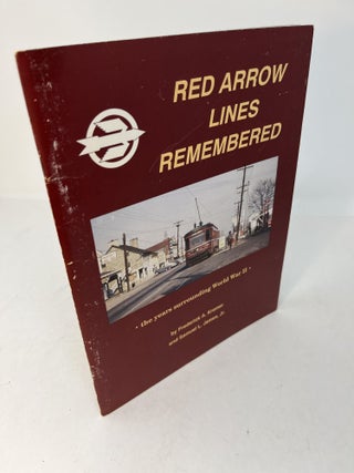 Item #29721 THE RED ARROW LINES REMEMBERED. The Years Surrounding World War II. Kramer. Frederick...