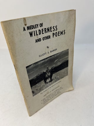 Item #29741 A MEDLEY OF WILDERNESS AND OTHER POEMS. (signed). Elliott S. Barker
