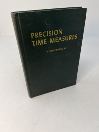 Item #29745 PRECISION TIME MEASURES; THEIR CONSTRUCTION AND REPAIR. Charles T. Higginbotham