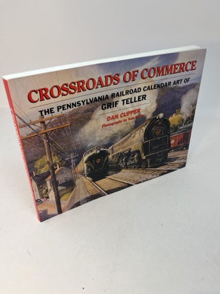 Item #29764 CROSSROADS OF COMMERCE: The Pennsylvania Railroad Calendar Art of Grif Teller. Dan...