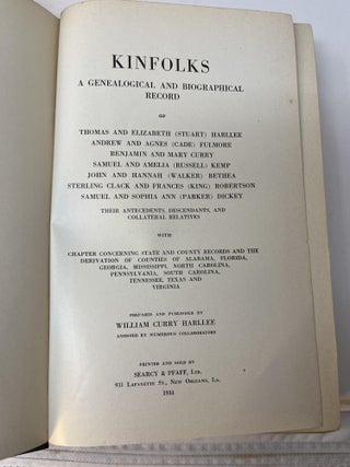 KINFOLKS: A Genealogical and Biographical Record of Thomas and Elizabeth (Stuart) Harlee, Andrew and Agnes (Cade) Fulmore, Benjamin and Mary Curry, Samuel and Amelia (Russell) Kemp, John and Hannah (Walker) Bethea, Sterling Clack and Frances (King) Robertson, Samuel and Sophia Ann (Parker) Dickey, The Antecedents, Descendants, and Collateral Relatives with Chapter Concerning State and County Records and the Derivation of Counties of Alabama, Florida, Georgia, Mississippi, North Carolina, Pennsylvania,