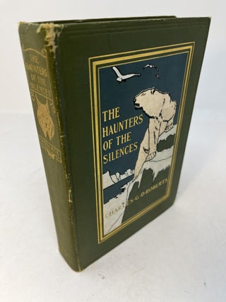 Item #29790 THE HAUNTERS OF THE SILENCES: A Book of Animal Life by Charles G. D. Roberts....