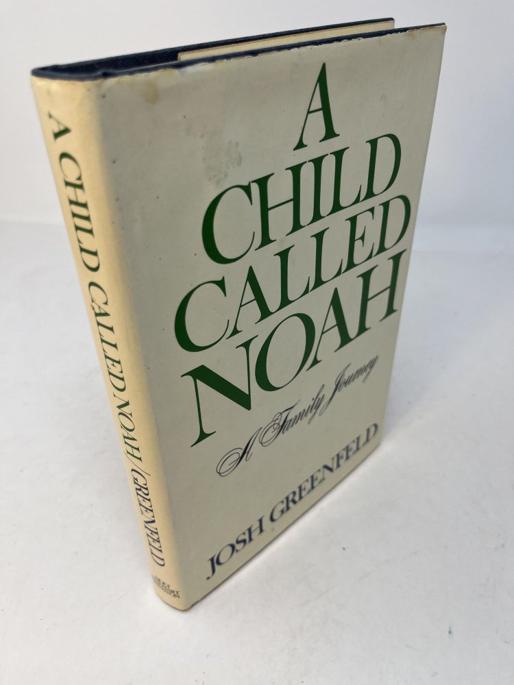 Item #29822 A CHILD CALLED NOAH: A Family Journey. (signed). Josh Greenfeld.