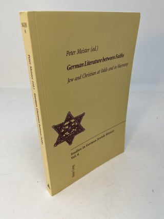 Item #29831 GERMAN LITERATURE BETWEEN FAITHS: Jew and Christian at Odds and in Harmony. Peter...