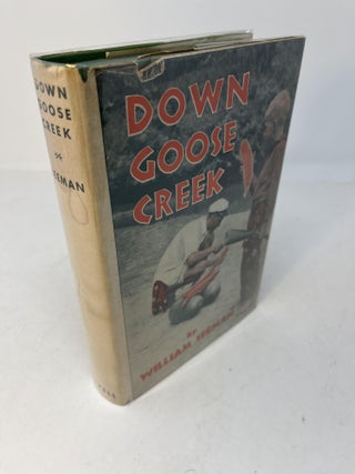 Item #29849 DOWN GOOSE CREEK: Being a Ten-year-old Boy's Own Account of a Journey by Stream and...