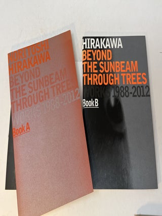 NORITOSHI HIRAKAWA: Beyond The Sunbeams Through Trees Works 1988 - 2012. Volumes A and B.