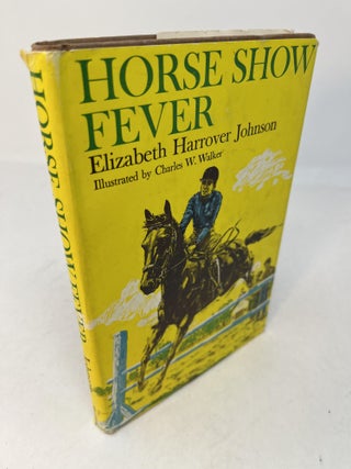 Item #29902 HORSE SHOW FEVER. (signed). Elizabeth Harrover Johnson, Charles Walker