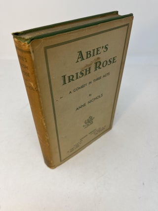 Item #29943 ABIE'S IRISH ROSE: A Comedy In Three Acts. Anne Nichols