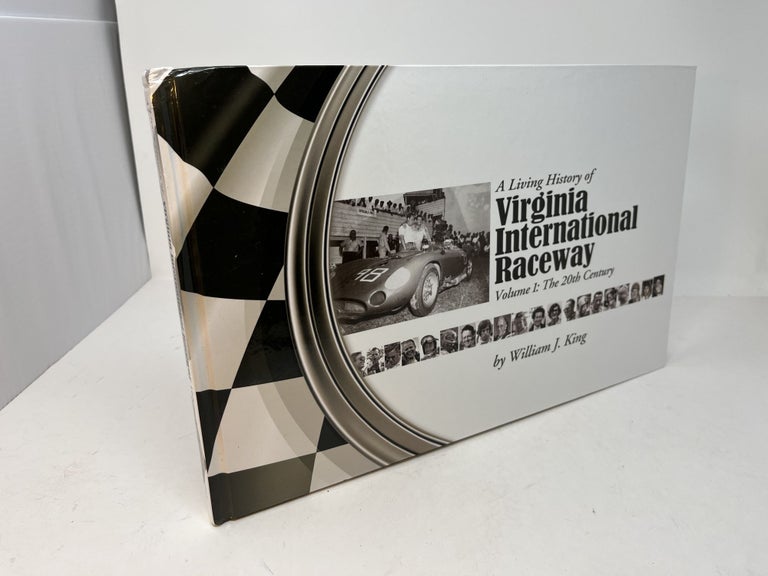 Item #29986 A LIVING HISTORY OF VIRGINIA INTERNATIONAL RACEWAY: Volume 1: The 20th Century (Signed). William King, ordan.