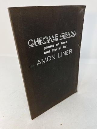 Item #30004 CHROME GRASS: Poems of Love and Burial by Amon Liner. Amon Liner