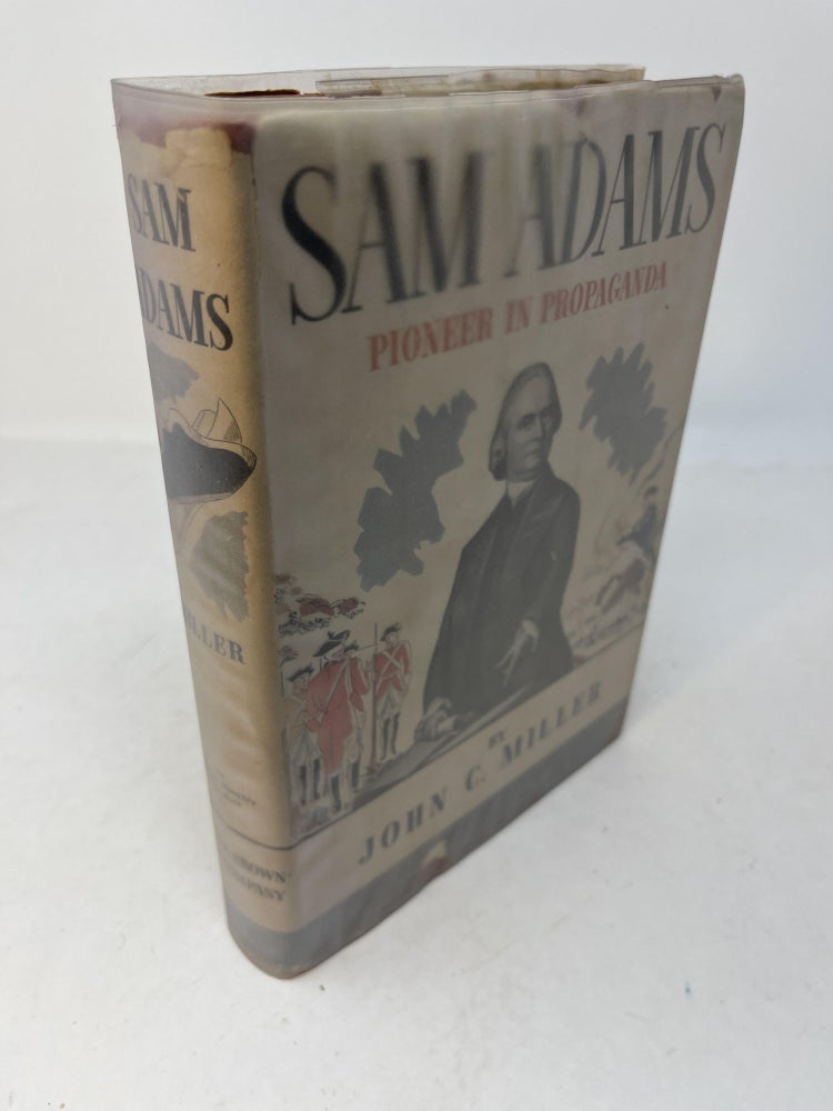 Item #30039 SAM ADAMS: Pioneer in Propaganda (Signed). John C. Miller.