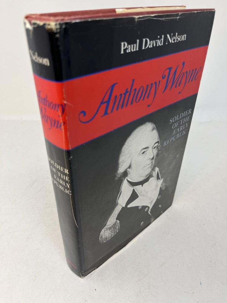 Item #30050 ANTHONY WAYNE: Soldier of the Early Republic. Paul David Nelson.