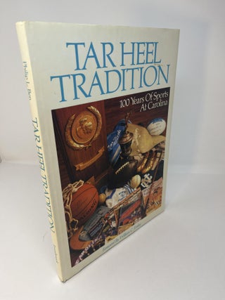 Item #30061 TAR HEEL TRADITION: 100 Years of Sports At Carolina. -in-Chief: Philip L. Ben