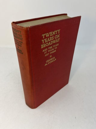 Item #30094 TWENTY YEARS ON BROADWAY And the years it took to get there. George M. Cohan