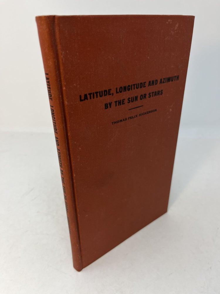 Item #30111 LATITUDE, LONGITUDE AND AZIMUTH BY THE SUN OR STARS: Formerly Published under the Title of "Navigational Handbook With Tables" (Signed). Thomas F. Hickerson, Felix.