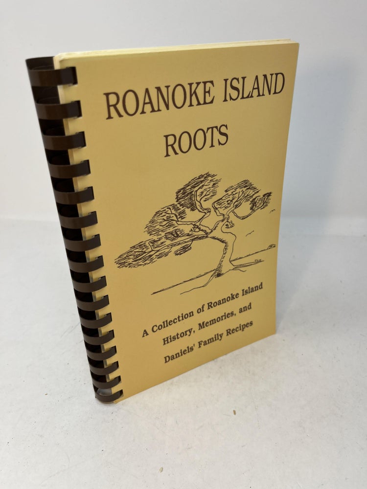 Item #30113 ROANOKE ISLAND ROOTS: A Collections of Roanoke Island History, Memories, and Daniels' Family Recipes. (signed). Brenda Daniels Harrison.