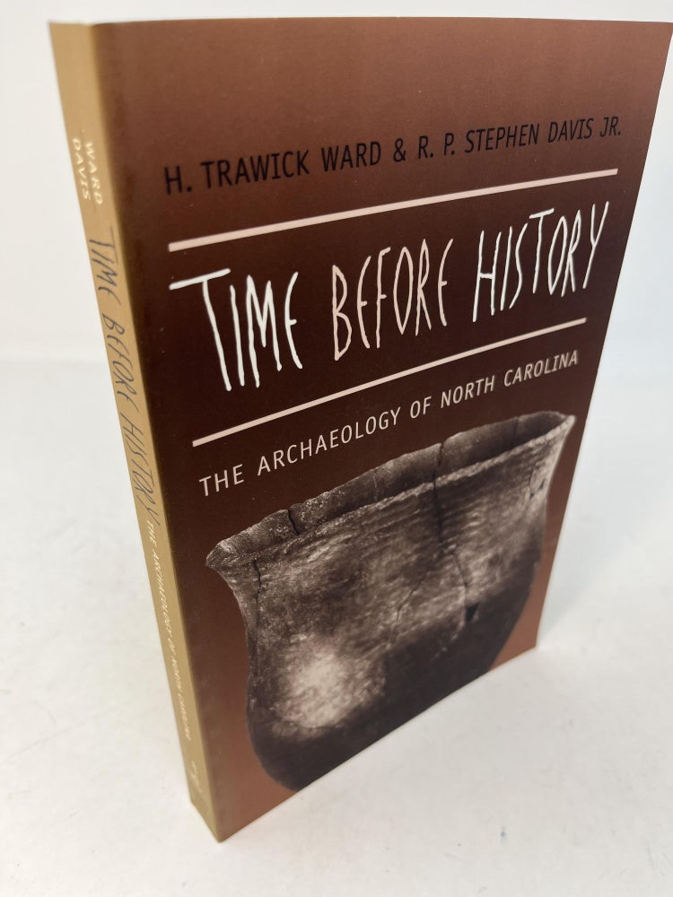 Item #30121 TIME BEFORE HISTORY: The Archaeology of North Carolina. H. Trawick Ward, R P. Stephen Davis Jr.