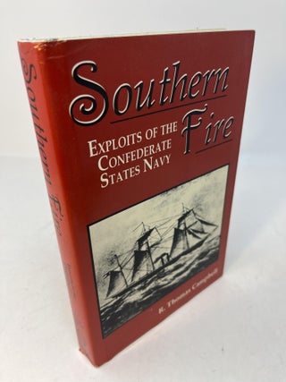 Item #30135 SOUTHERN FIRE: Exploits Of The Confederate States Navy. R. Thomas Campbell