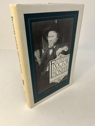 Item #30138 FRONTIER DOCTOR MEDICAL PIONEER: The Life and Times of A.T. Still and His Family....