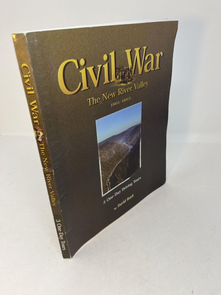 Item #30161 Civil War: THE NEW RIVER VALLEY 1861-1865. 3 One - Day Driving Tours. (signed). David Bard.