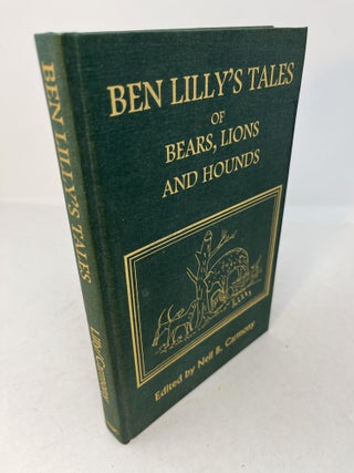 Item #30180 BEN LILLY'S TALES OF BEARS, LIONS AND HOUNDS. (signed by Carmony). Neil B. Carmony,...