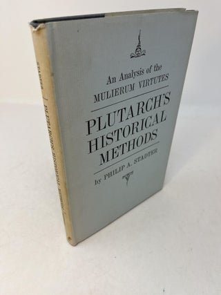 Item #30206 PLUTARCH'S HISTORICAL METHODS: An Analysis Of The Mulierum Virtutes. Philip A. Stadter