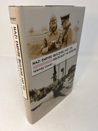 Item #30212 NAZI EMPIRE-BUILDING AND THE HOLOCAUST IN UKRAINE. Wendy Lower