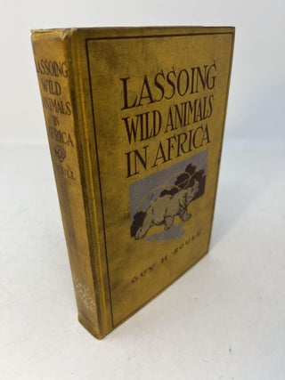 Item #30225 LASSOING WILD ANIMALS IN AFRICA. Guy H. Scull, Theodore Roosevelt, Charles S. Bird