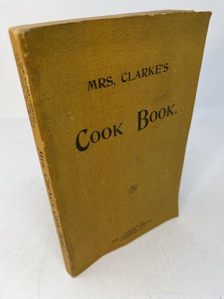 Item #30269 MRS. CLARK'S COOK BOOK: Containing Over One Thousand of the Best Up-to-Date Receipts...