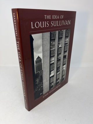 Item #30390 THE IDEA OF LOUIS SULLIVAN. John Szarkowski, Terence Riley