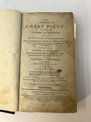 THE AMERICAN COAST PILOT: Containing the Courses and Distances between the Principal Harbours, Capes and Headlands, from Passamaquoddy, through the Gulf of Florida; ...Together with the Cources and Distances from Cape Cod and Cape Ann to Georges's Bank, ...