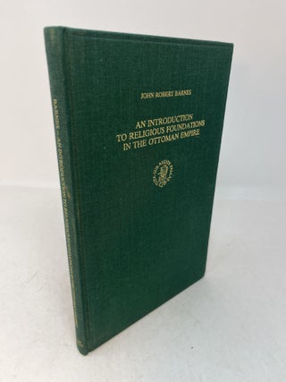 Item #30451 AN INTRODUCTION TO RELIGIOUS FOUNDATIONS IN THE OTTOMAN EMPIRE. John Robert Barnes