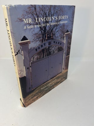 Item #30554 MR. LINCOLN'S FORTS: A Guide to the Civil War Defenses of Washington. Benjamin...