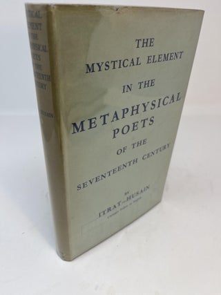 Item #30570 The Mystical Element in the METAPHYSICAL POETS of the Seventeenth Century. ITRAT-HUSAIN