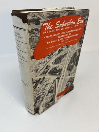 Item #30601 THE SUBURBAN ERA IN STARK COUNTY OHIO - 1917 - 1958. The Fourth Volume of the Stark...
