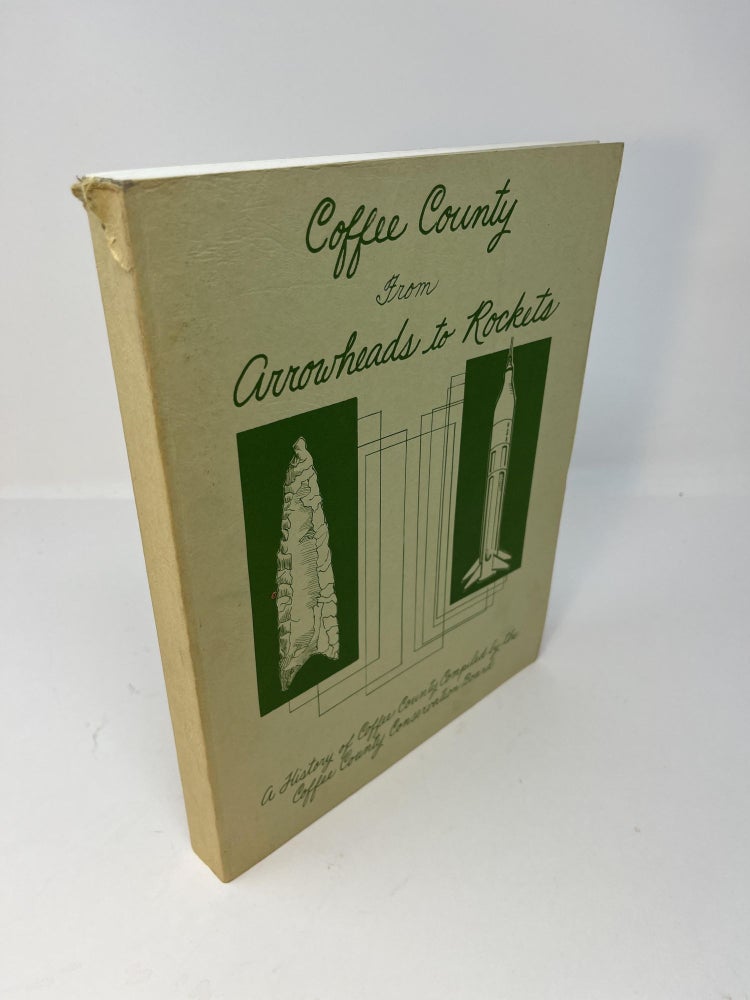 Item #30626 COFFEE COUNTY FROM ARROWHEADS TO ROCKETS. A History of Coffee County, Tennessee. Corinne Martinez, Marjorie Collier, Sarah M. Shapard.