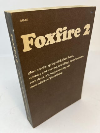 Item #30671 FOXFIRE 2: Ghost Stories, Spring Wild Plant Foods, Spinning and Weaving, midwifing,...