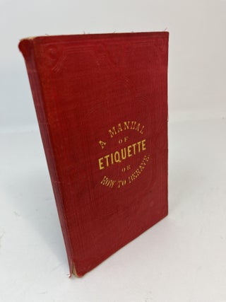 Item #30681 HOW TO BEHAVE: A Pocket Manual of Republican Etiquette, and guide to correct personal...