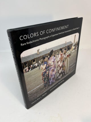 Item #30716 COLORS OF CONFINEMENT: Rare Kodachrome Photographs of Japanese American Incarceration...