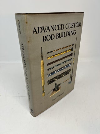 Item #30747 ADVANCED CUSTOM ROD BUILDING. Dale P. Clemens