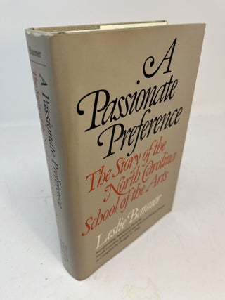 Item #30895 A PASSIONATE PREFERENCE: The Story Of The North Carolina School Of The Arts. Leslie...
