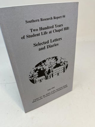 Item #30956 Two Hundred Years of Student Life at Chapel Hill: SELECTED LETTERS AND DIARIES. Lisa...