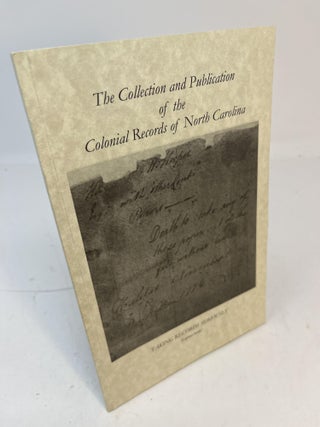 Item #30960 THE COLLECTION AND PUBLICATION OF THE COLONIAL RECORDS OF NORTH CAROLINA. William S....