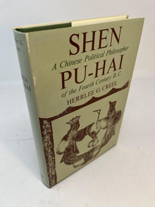 Item #30970 SHEN PU-HAI: A Chinese Political Philosopher of the Fourth Century, B.C. Herrlee G....