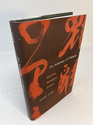Item #30972 AN ANATOMY OF CHINESE: Rhythm, Metaphor, Politics. Perry Link