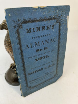 Item #31056 MINER'S PITTSBURGH ALMANAC NO. 13, For The Year Of Our Lord 1871. Sanford C. Hill