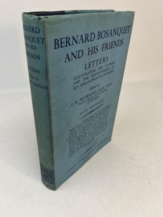Item #31245 BERNARD BOSANQUET AND HIS FRIENDS. Letters Illustrating The Sources And The...
