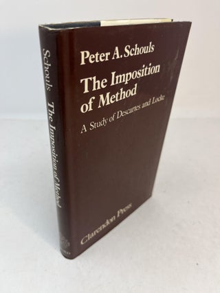 Item #31273 THE IMPOSITION OF METHOD. A Study of Descartes and Locke. Peter A. Schouls