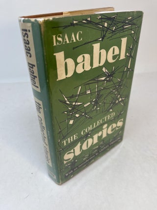 Item #31296 Isaac Babel. THE COLLECTED STORIES. Isaac. Edited and Babel, Walter Morison., Lionel...