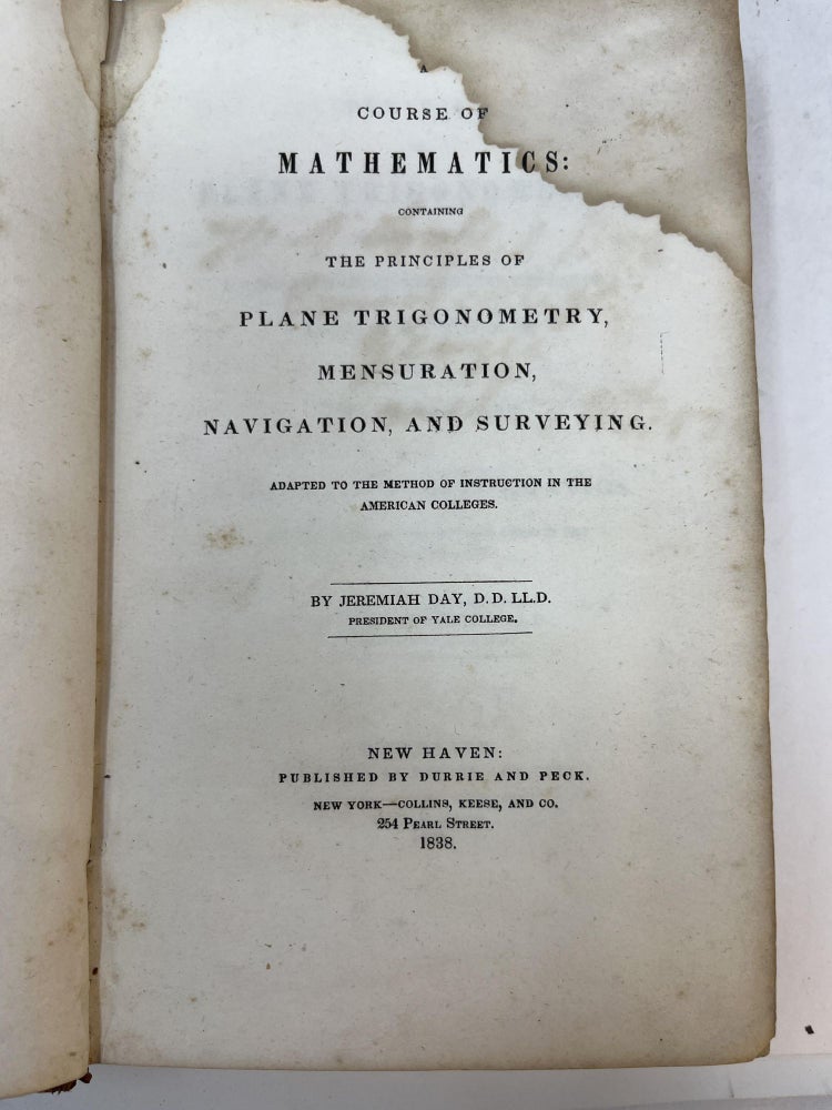 Item #31368 A COURSE IN MATHEMATICS: Containing the Principles of Plane Trigonometry, Mensuration, Navigation, and Surveying. Jeremiah Day.